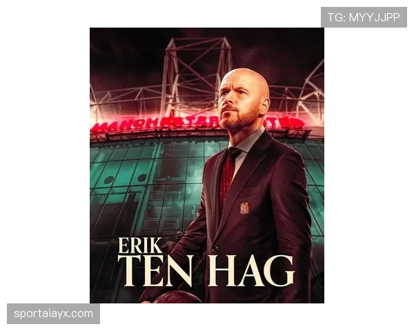 滕哈赫重塑曼联战术体系，欧冠赛场展现稳健新面貌